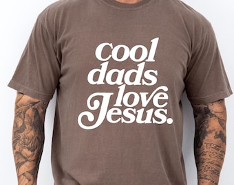 Cool Dads Love Jesus Comfort Colors T-Shirt, Gift for Christian Dad-Husband, Faith Based Jesus T-Shirt, Fathers Day Gift for Religious Dad