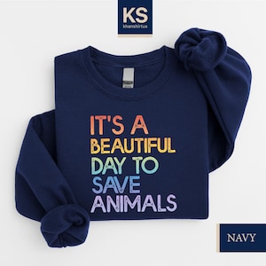 It&#39;s A Beautiful Day To Save Animals Sweatshirt, Animal Rights Shirt, Vet Tech Sweatshirt, Wildlife Rehabber Shirt, Rescue the Animals Shirt