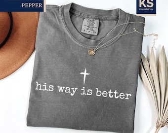 His Way Is Better Christian Comfort Colors T-Shirt, Cute Christian Jesus Shirt, Faith Gift, Bibile Verse Tee, Cross Shirt