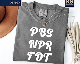 PBS NPR FDT Comfort Colors T-Shirt, Anti Trump Shirt, Public Broadcasting Support Tee, Resist Tyranny T-Shirt, Political Shirt