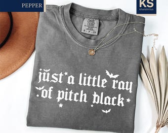 Just A Little Ray Of Pitch Black Comfort Colors T-Shirt, Dark Humor Gift, Spooky Season Shirt, Sarcastic Tee