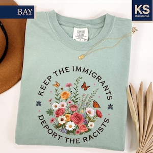 Keep the Immigrants Deport the Racists Comfort Colors T-Shirt, No Human is Illegal Tee, Antiracist Shirt, Immigration Social Justice Gift