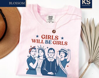 Girls Will be Girls Comfort Colors T-Shirt, 4th of July Shirt, Patriotic Feminist Tee, Strong American Women Shirt, USA Pride T-Shirt