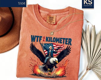 WTF Is A Kilometer Comfort Colors T-Shirt, Founding Father Tee, Funny 4th Of July Shirt, Patriotic T-Shirt, Independence Day Gift