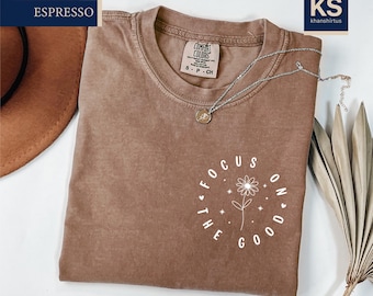 Focus On The Good Comfort Colors T-Shirt, Positive Quote Shirt, Christian Mental Health Gift, Motivational Shirt for Women