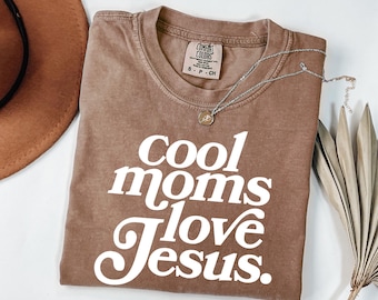 Cool Moms Love Jesus Comfort Colors T-Shirt, Christian Mom Tee, Praying Mama Shirts, Faith Based T-Shirt, Faithful Shirt, Religious Mom Tee