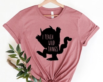 I Teach Wild Things Shirt: Funny Teacher T-Shirt