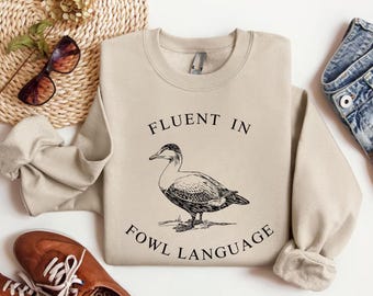 Fluent In FOWL Language Sweatshirt: Funny Duck Meme Shirt