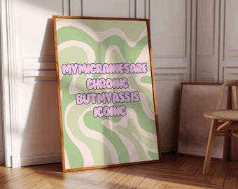 My Migraines Are Chronic But My Ass Is Iconic