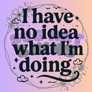 No tengo ni idea de lo que estoy haciendo. Archivo digital SVG PNG. Regalos para tazas, camisetas, bolsos, Tumblr. Diseño de Cricut.