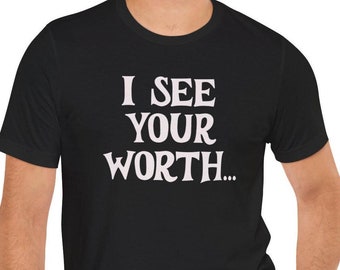 Maglietta "Vedo il tuo valore", maglietta con grafica ispiratrice, maglietta con amor proprio, maglietta con citazione positiva, maglietta con empowerment, abbigliamento per la consapevolezza della salute mentale