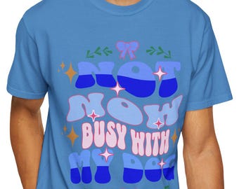 Not Now Busy, uniseks kledingstukgeverfd T-shirt - vrijetijdskleding, unieke stijl, cadeaus voor hem en haar, comfortabele zomermode, dagelijks essentieel