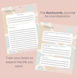 May include: A printable journal with a light blue, pink, and beige background. The journal is divided into two sections: Morning and Evening. The Morning section includes prompts for gratitude and journaling. The Evening section includes prompts for reflecting on how you behaved in alignment with your desires and how you behaved out of alignment with your desires. The journal also includes a space for affirmations. The text "The Backwards Journal for manifestation" is at the top of the page.