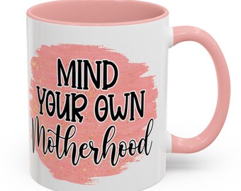 Mind Your Own Motherhood Coffee Mug Motherhood Gift Fun Mom Drinkware Pink Accent Coffee Cup Unique Gift for Mom Mother's Day Funny Mom