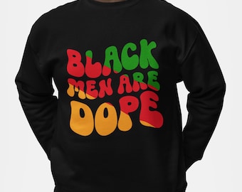 Black Men Are Dope Sweatshirt Black History Month Gift African American Pride Men's Graphic Pullover Black Lives Matter Shirt Sweater