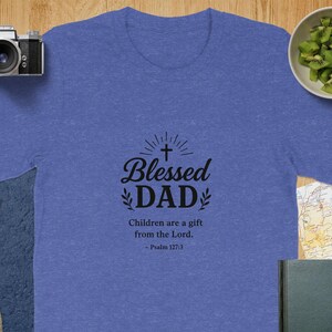 Blessed Dad T-Shirt, Christian Father's Day Gift, Psalm 127 3 Tee, Religious Dad Shirt, Gift for Christian Dad, Dad T-Shirt