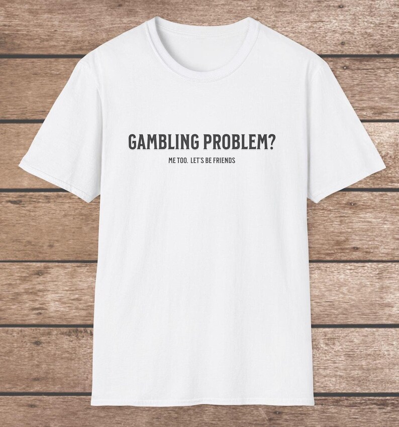 Funny Gambling T Shirt, Casino Shirt, Comfy Funny Betting Shirt, Great ...