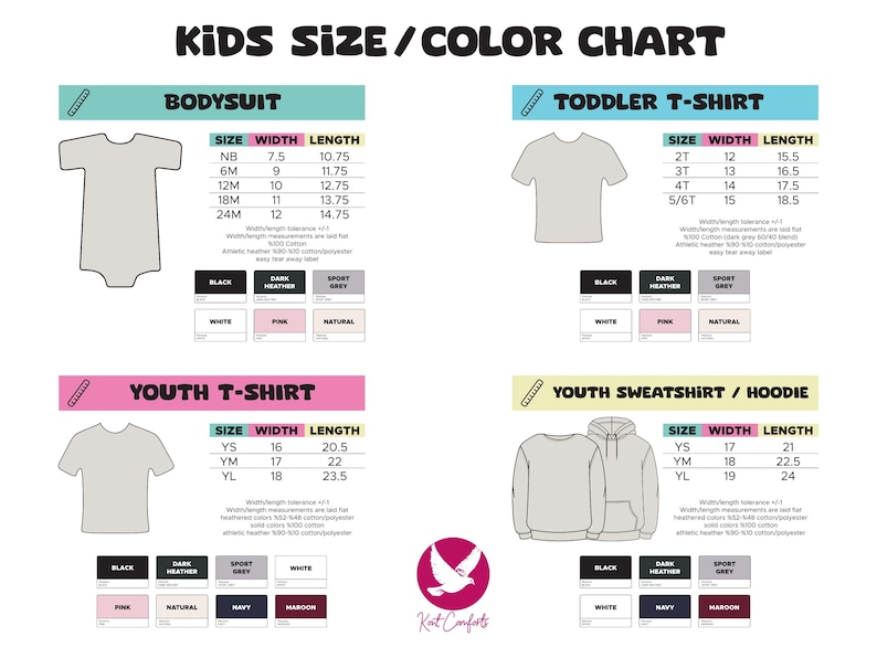 May include: Kids size and color chart for bodysuits, toddler t-shirts, youth t-shirts, and youth sweatshirts/hoodies. The chart includes size, width, and length measurements in inches. Color options include black, white, dark heather, sport grey, pink, natural, navy, and maroon.