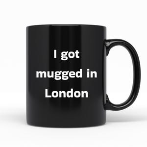 I Got Mugged In London, Black Ceramic Coffee Mug, Birthday Or Holiday Gift Idea, Christmas Stocking Stuffer, Xmas Gift Idea, Coworker Gift