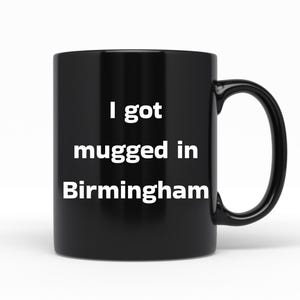 I Got Mugged In Birmingham, Black Ceramic Coffee Mug, England And Alabama Gift Idea