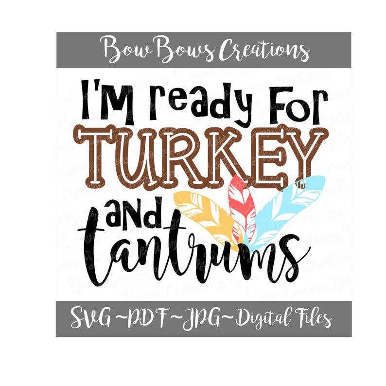 I/'m Ready For Turkey and Tantrums SVG Digital Cut File Thanksgiving SVG Vinyl Car Window Sticker Monogram Tag Decal Feathers