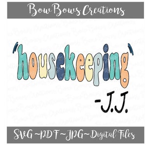 May include: A digital file design with the word "housekeeping" in colorful bubble letters. The design includes the text "-J.J." and "SVG ~ PDF ~ JPG ~ Digital Files" in a white background. The design is from Bow Bows Creations.
