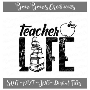 May include: Black and white graphic design with the words "Teacher Life" composed of school-related objects. The word "Teacher" is above "Life". An apple is above the letter "E". The image also includes the text "Bow Bows Creations" and "SVG~PDF~JPG~Digital Files".