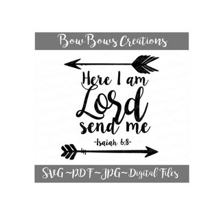 May include: A digital design with the text "Here I am Lord send me" in a script font, with arrows on top and bottom. The text "Bow Bows Creations" is at the top. The bottom text reads "SVG ~ PDF ~ JPG ~ Digital Files".