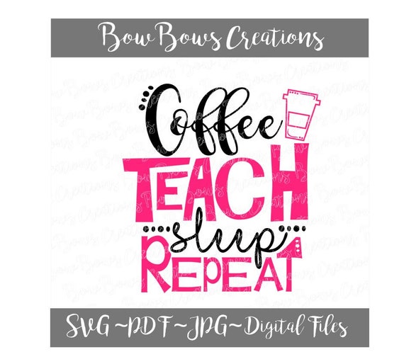 Download Coffee Teach Sleep Repeat Cut File Teacher Teaching Svg Etsy Yellowimages Mockups