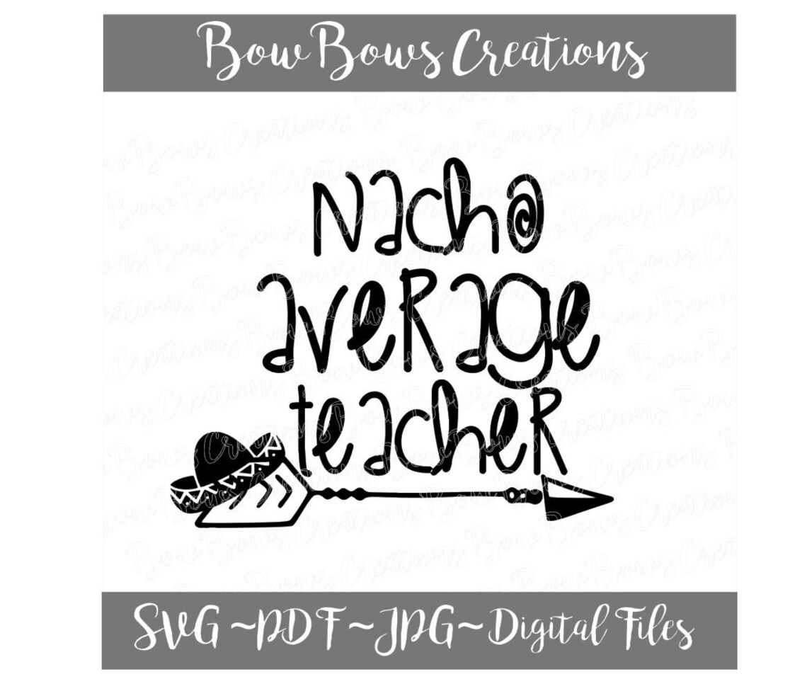 Nacho Average Teacher Digital Cut File // Teach SVG Vinyl Car Window ...