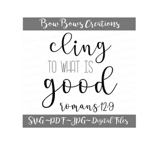 以下が含まれることがあります： スタイリッシュな筆記体フォントで「cling to what is good」と書かれたデジタルデザイン。テキストの下には「romans 12:9」というフレーズがあります。デザインには「SVG ~ PDF ~ JPG ~ Digital Files」というテキストも含まれています。デザインは白い背景にあります。