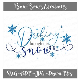 May include: A digital design with the text "Dashing through the snow" in blue script, accented with snowflakes. The design includes the text "Bow Bows Creations" at the top and "SVG ~ PDF ~ JPG ~ Digital Files" at the bottom.
