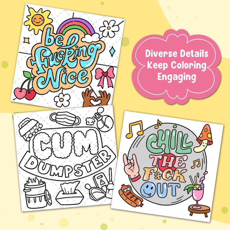 K&ouml;nnte beinhalten: Vier quadratische Malvorlagen mit humorvollen S&auml;tzen und Illustrationen. Einer sagt "be f*cking nice" mit einem Regenbogen und Kirschen. Ein anderer sagt "cum dumpster". Der dritte sagt "chill the f*ck out". Eine rosa Sprechblase sagt "Diverse Details Keep Coloring Engaging".