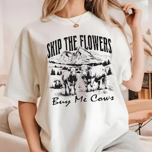 Skip The Flowers Buy Me Cows Shirt, Country Meadow Shirt, Funny Cow Shirt, Farm Lover Shirts, Farm Animal Shirt, Humorous Saying Western Tee