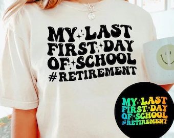 My Last First Day of School Retirement T-Shirt, Funny Teacher Retirement Gift, Happy Retiree Tee,School's Out Forever Shirt,End of Education