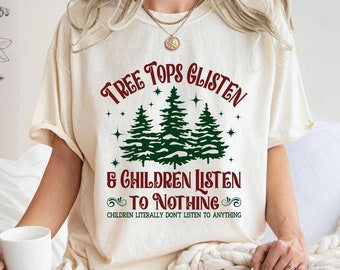 Tree Tops Glisten and Children Listen to Nothing Shirt, Teacher Christmas Sweatshirt, Unique Holiday Gifts,Christmas Family Shirt,Xmas Trees