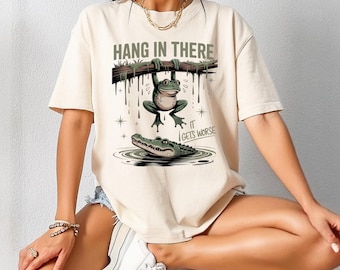 Funny Frog Shirt, Hang in There It Gets Worse Tee, Sarcastic Animal T-Shirt, Cute Retro Frog Graphic, Funny Humor Sweatshirt for Women