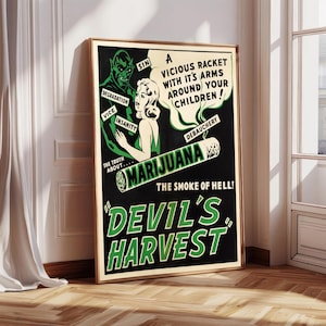 May include: A black and white poster with a green marijuana cigarette and the text "The Smoke of Hell! Devil's Harvest". The poster also features a devil character and a woman, with text around them that reads "A Vicious Racket With It's Arms Around Your Children!" and "Degradation, Vice, Insanity, Sin, Debauchery".