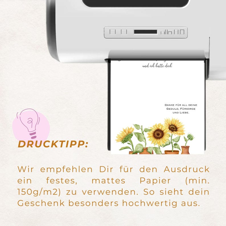 K&ouml;nnte beinhalten: Eine druckbare Karte mit einem Sonnenblumen-Design und dem Text "Danke f&uuml;r all deine Geduld, F&uuml;rsorge und Liebe."  Der Text "Drucktipp: Wir empfehlen Dir f&uuml;r den Ausdruck ein festes, mattes Papier (min. 150g/m2) zu verwenden. So sieht dein Geschenk besonders hochwertig aus." ist ebenfalls enthalten.