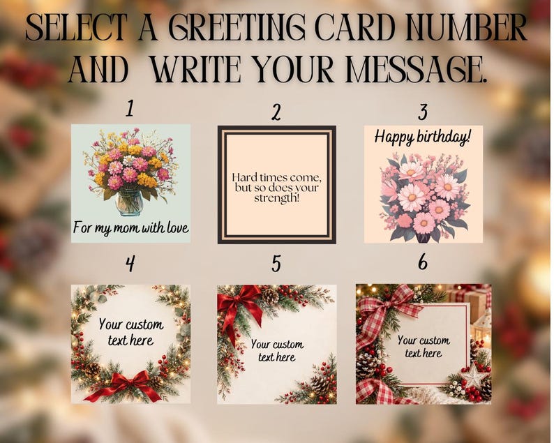 May include: A selection of six greeting card designs labeled 1 through 6. The text at the top reads SELECT A GREETING CARD NUMBER AND WRITE YOUR MESSAGE. Designs include floral arrangements, a quote about strength, and holiday-themed wreaths.