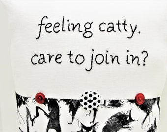 hand embroidered pillow- "feeling catty. care to join in?" with angry cats- white linen with snarky cats Ready to Ship