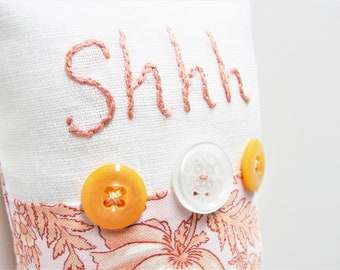 Shhh pillow- doorknob pillow hand embroidered in coral on white linen, floral fabric, pink, with button embellishments- Ready to ship