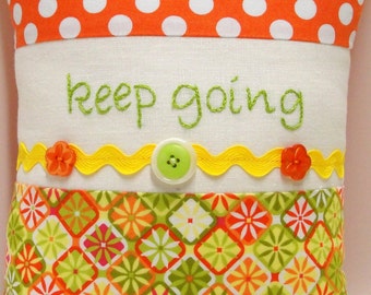 Inspirational pillow- "keep going" hand embroidered linen with green, yellow and orange, rick rack, buttons, polka dots