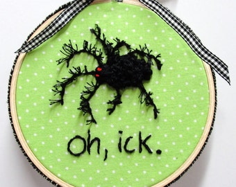 embroidered halloween spider -hand embroidered "oh, ick" on green  in embroidery hoop, Ready to ship