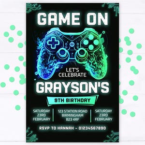 May include: A black and green birthday invitation with a neon green and blue video game controller graphic. The text reads "Game On", "Let's Celebrate", "Grayson's 9th Birthday", "Saturday 23rd February", "123 Station Road Birmingham B23 4RF", "Saturday 23rd February", and "RSVP to Hannah - 01234567890".