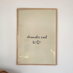 Dramatic Exit Sign Print: Funny Above Door Sign, Neutral Hand-Drawn Quote (Digital Download) 195
