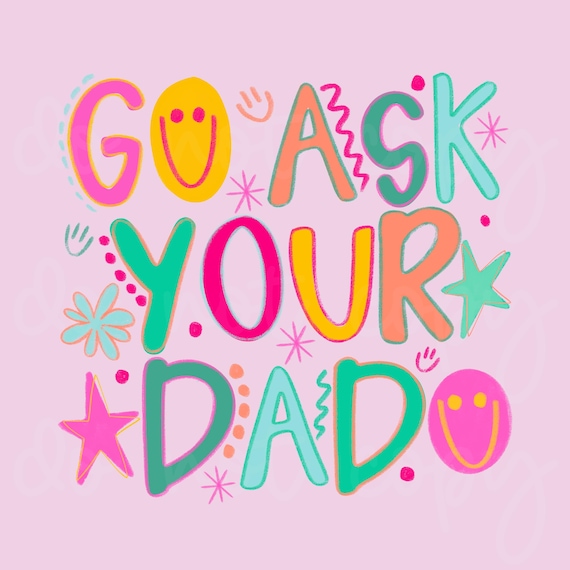 Go Ask Your Dad PNG, Snarky Png, Motherhood Png, Mom Life Png, Sarcastic Png, Mama png, Trendy Png, Catch Phrase Png, Boutique Png, Craft