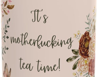 Funny Floral Tea Mug: Sarcastic Tea Lover Gift