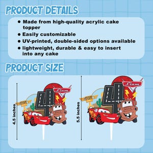 May include: Cake toppers featuring Lightning McQueen and Mater from the movie Cars, with the number 4. The toppers are 4.5 and 5.5 inches tall. The toppers are made of high-quality acrylic and are easily customizable.