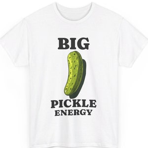 Big Pickle Energy Lustiges T-Shirt, schrulliges Gurken Shirt, einzigartiger Humor, lustiges Geschenk für Gurkenliebhaber, schrullige Grafik, Gurken T-Shirt, Essensliebhaber